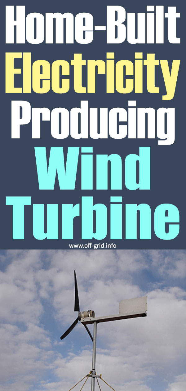 Home-Built Electricity Producing Wind Turbine - Off-Grid