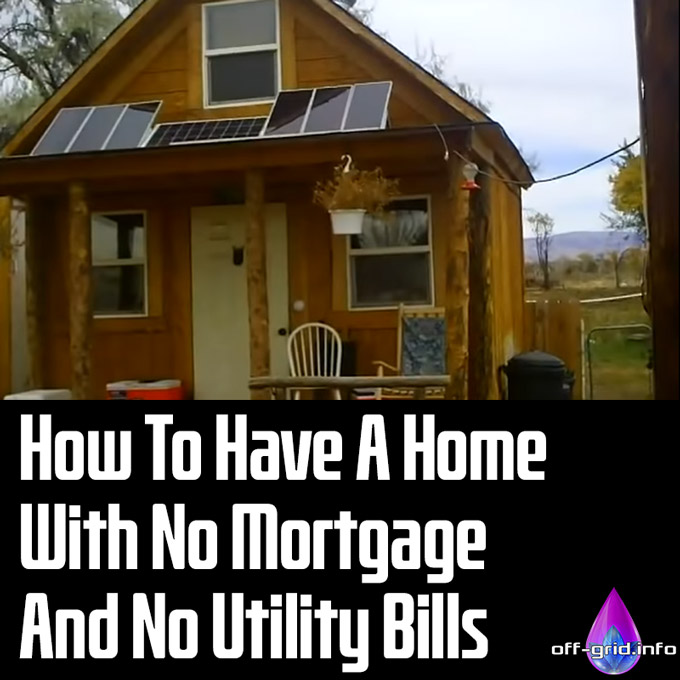 How To Have A Home With No Mortgage And No Utility Bills 