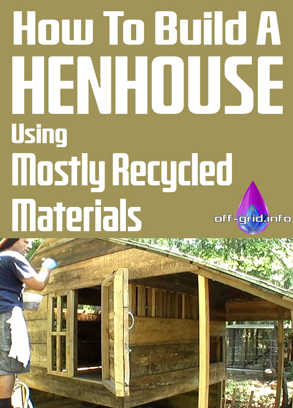 How To Build A Henhouse Using Mostly Recycled Materials
