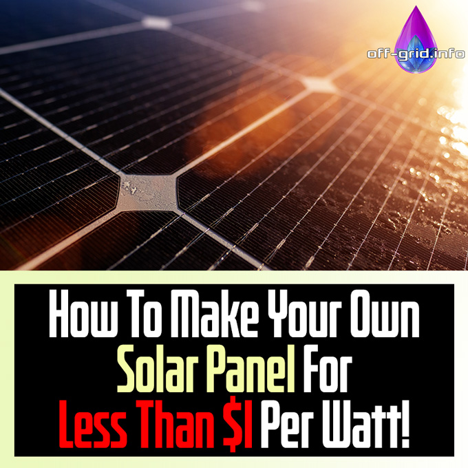 How To Make Your Own Solar Panel For Less Than $1 Per Watt
