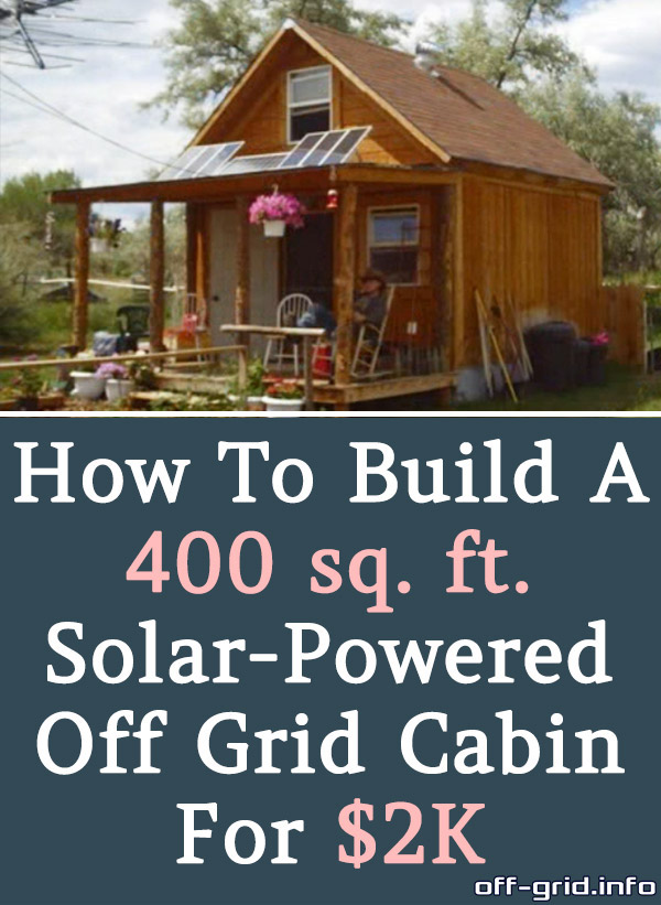 How To Build A 400 sq ft Solar Powered Off Grid Cabin For 2k