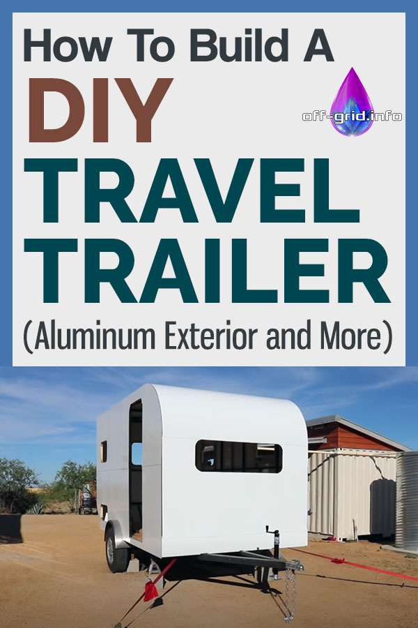 How To Build A DIY Travel Trailer - Aluminum Exterior And More