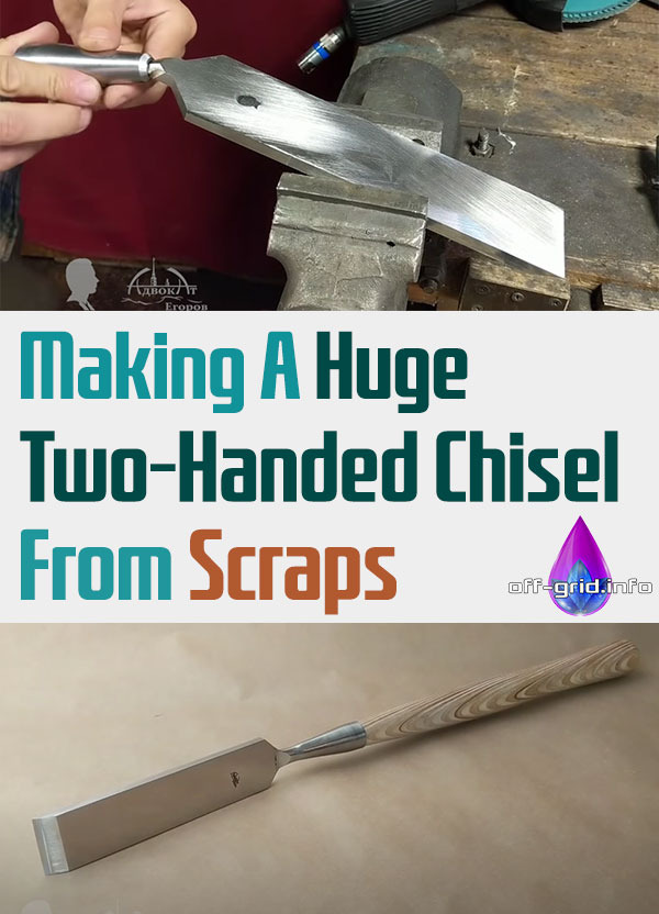 Making A Huge Two-handed Chisel From Scraps