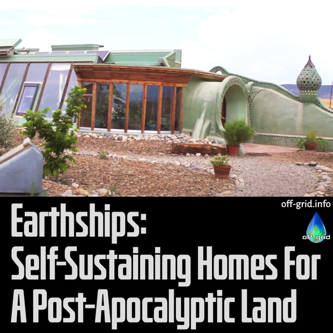 Earthships - Self-Sustaining Homes For A Post-Apocalyptic Land