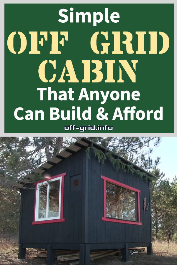 Simple Off-Grid Cabin That Anyone Can Build & Afford
