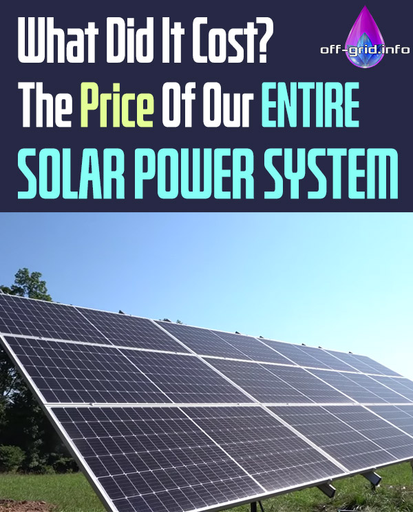 What Did It Cost The Price Of Our ENTIRE Solar Power System