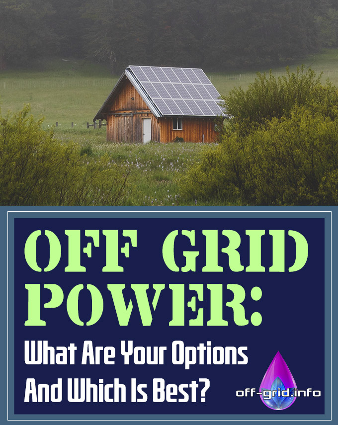Off Grid Power - What Are Your Options And Which Is Best