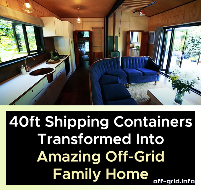 40ft Shipping Containers Transformed Into Amazing Off-Grid Family Home