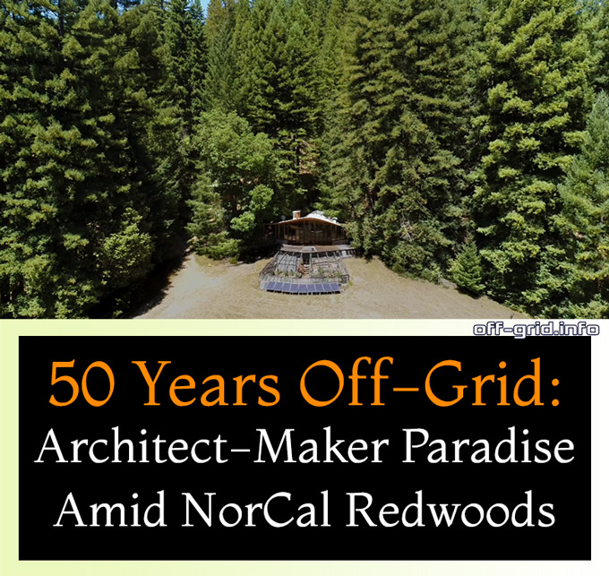50 Years Off-Grid - Architect-Maker Paradise Amid NorCal Redwoods