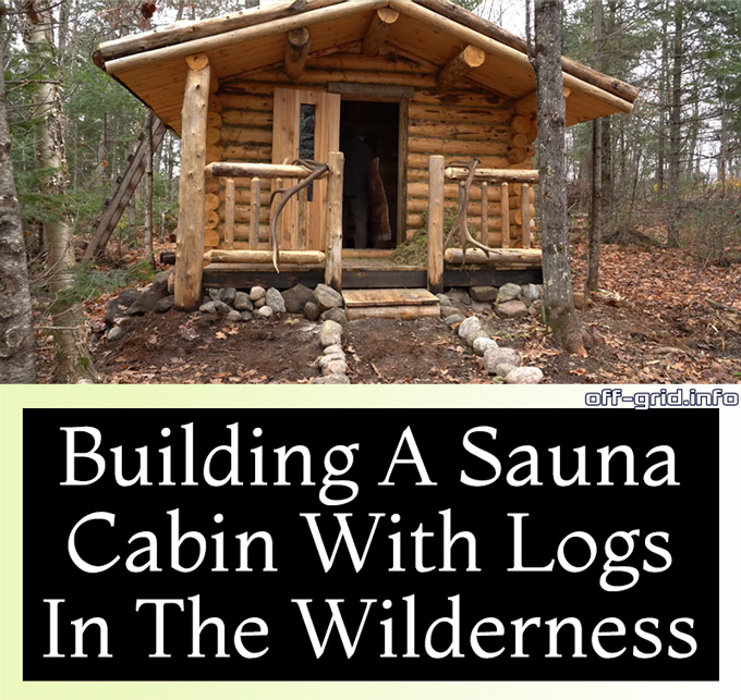 Building A Sauna Cabin With Logs In The Wilderness Alone With My Dog