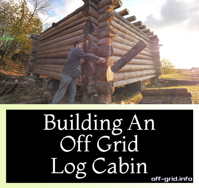 Building An Off Grid Log Cabin