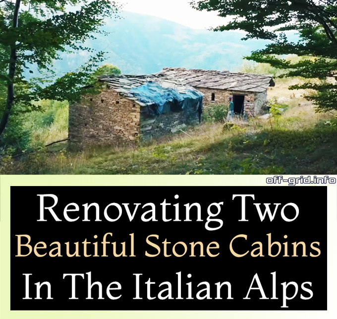 Renovating Two Beautiful Stone Cabins In The Italian Alps