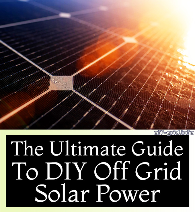 The Ultimate Guide To DIY Off Grid Solar Power
